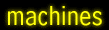 Machines