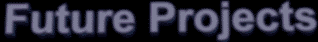 · Future projects ·