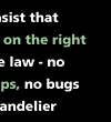of the law-no telephone taps, no bugs in the chandelier